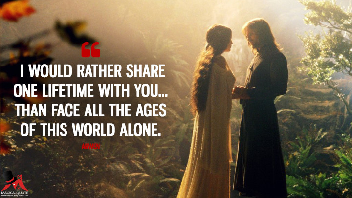 i-would-rather-share-one-lifetime-with-you-than-face-all-the-ages-of-this-world-alone.
